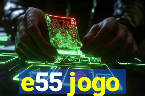 e55 jogo